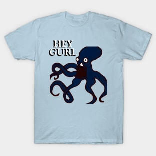 Hey Gurl Octopus Meme T-Shirt